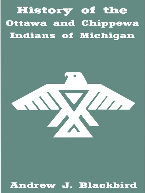Title details for History of the Ottawa and Chippewa Indians of Michigan by Andrew Blackbird - Available